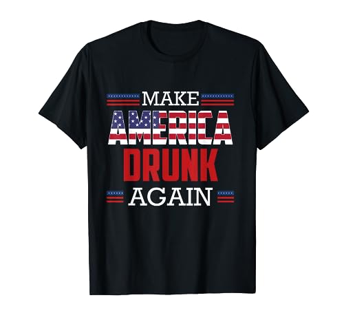 Make America Drunk Again T-Shirt Funny Fourth of July Gift