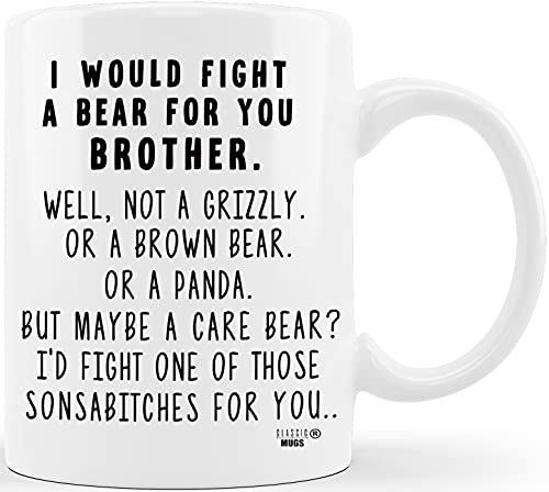 Classic Mugs I Would Fight A Bear For Brother Funny Coffee Mug Graduation Gift for Brother from Sister Sibling Mom Dad Friend Gifts for Brother Christmas Birthday Fun Cup For Bro Men Him Guy Gag Gift
