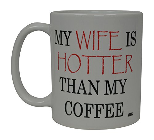 Rogue River Tactical Best Funny Coffee Mug My Wife is Hotter Than My Coffee Novelty Cup Wives Great Gift Idea For Mom Mothers Day Mom Grandma Spouse Bride Lover Or Parent (Hotter)