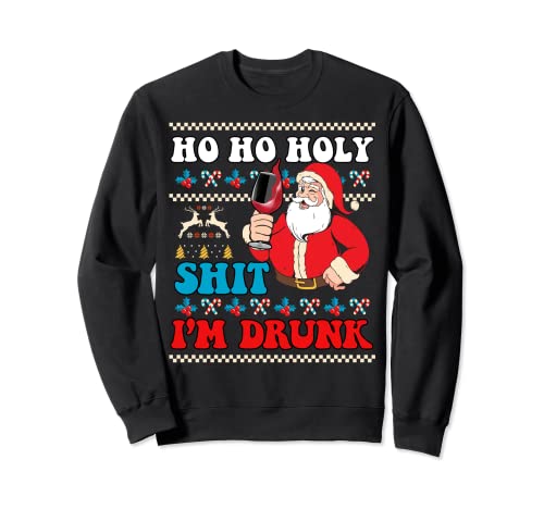 HO HOLY SHIT I'M DRUNK I Christmas Christmas Santa Fun Sweatshirt