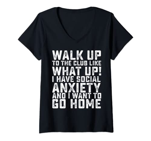 Womens Walk Up To The Club Like What Up I Have Social Anxiety... V-Neck T-Shirt