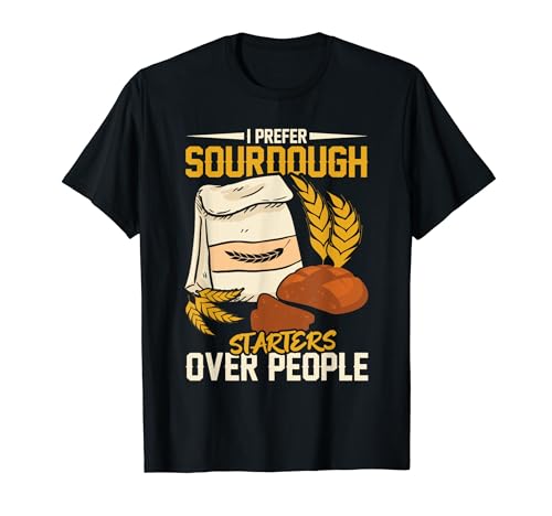 I PREFER Sourdough Starter Bread Baker Gifts T-Shirt
