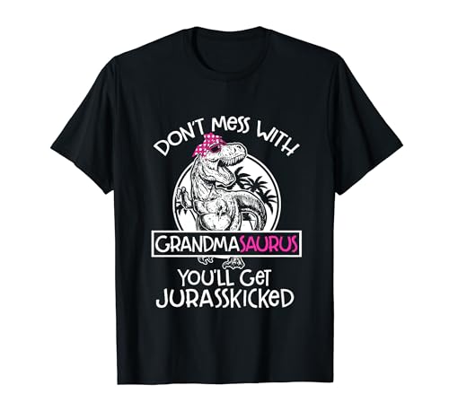 Dont Mess With Grandmasaurus Youll Get Jurasskicked Grandma T-Shirt