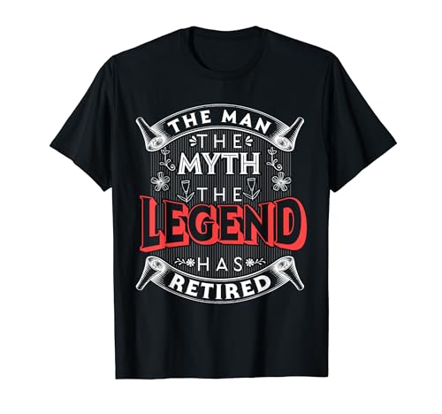 Retirement The Man The Myth The Legend Has Retired T-Shirt