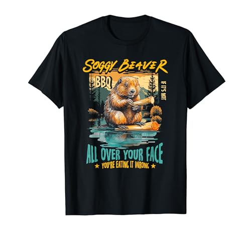 Soggy Beaver Bbq If It's Not All Over Your Face You're Wrong T-Shirt