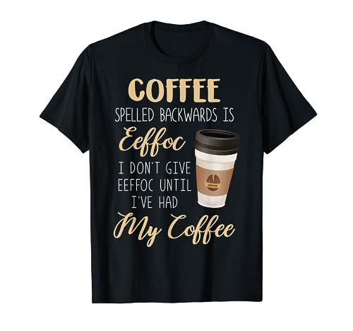 Coffee Lover Tee Coffee Spelled Backwards Is Eeffoc T-Shirt