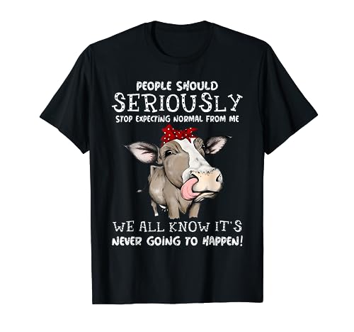 People Should Seriously Stop Expecting Normal From Me T-Shirt