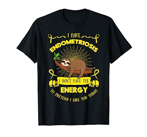 Endometriosis I Don't Have The Energy To Pretend I Like You T-Shirt