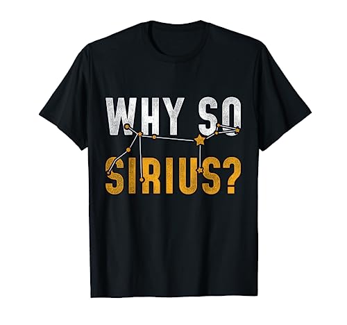 Why So Sirius Astronomy T-Shirt