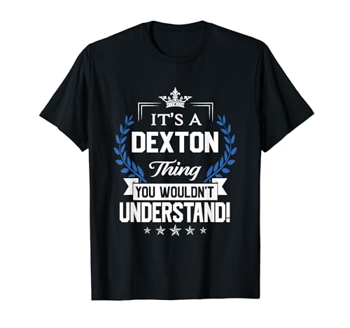 Dexton Name - Dexton Thing Name You Wouldn't Understand T-Shirt