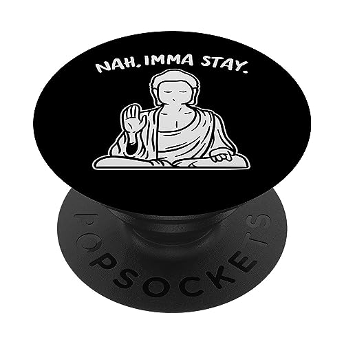 Nah Imma Stay Buddha Funny Yoga Meditation Zen Namaste Gift PopSockets Swappable PopGrip