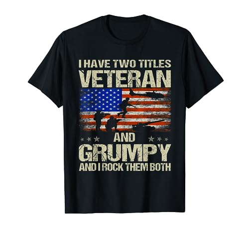 I Have Two Titles Veteran And Grumpy Funny Dad Papa Grandpa T-Shirt