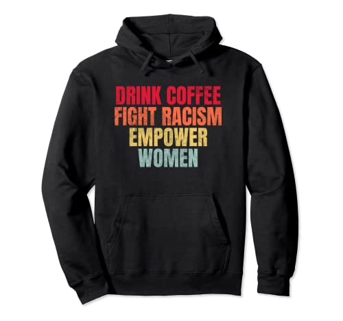 Drink Coffee Fight Racism Empower Women Pullover Hoodie