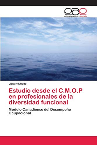 Estudio desde el C.M.O.P en profesionales de la diversidad funcional: Modelo Canadiense del Desempeño Ocupacional (Spanish Edition)