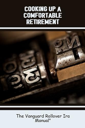 Cooking Up A Comfortable Retirement: The Vanguard Rollover Ira Manual