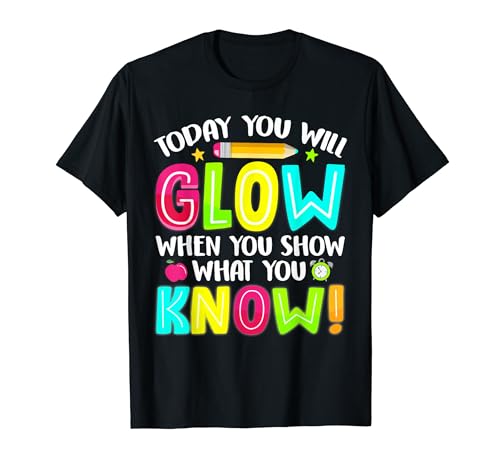 What You Show Testing Day Exam Teachers Students T-Shirt
