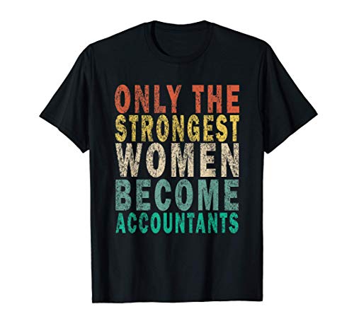 Only the Strongest Women Become Accountants Funny Retro T-Shirt