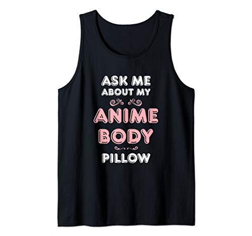 Ask Anime Body Pillow Funny Waifu Japan Otaku Hobby Fan Tank Top