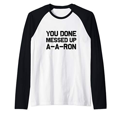 You done messed up A-A-Ron | Funny T-Shirt Gift idea Raglan Baseball Tee