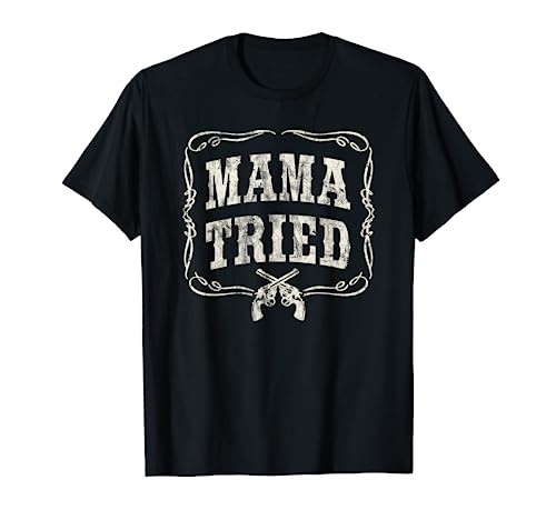 Mama Tried T-Shirt Renegade Outlaw Country Music Lovers