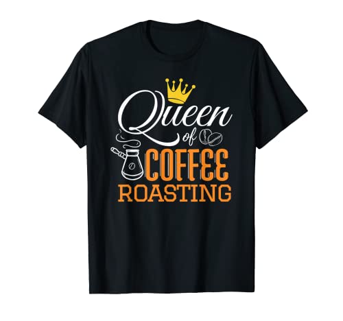 Coffee Roaster Roasting Roast Queen Beans Caffeine T-Shirt T-Shirt