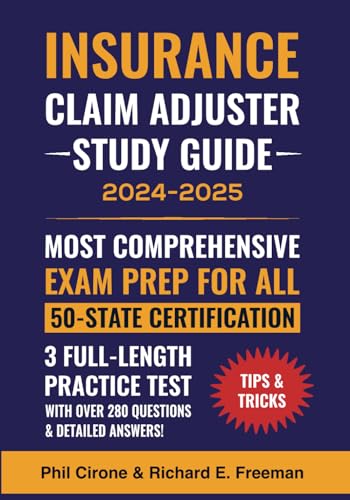 The New Insurance Claim Adjuster Study Guide 2024-2025 Most Comprehensive Exam Prep for All 50-State Certification: 3 Full-Length Practice Test With Over 280 Questions & Detailed Answers!