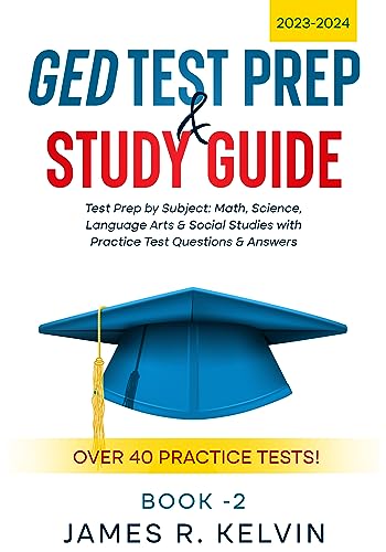 GED Test Prep & Study Guide 2023-2024: Prep by Subject: Math, Science, Language Arts & Social Studies with Practice Questions & Answers - Over 40 Practice Tests