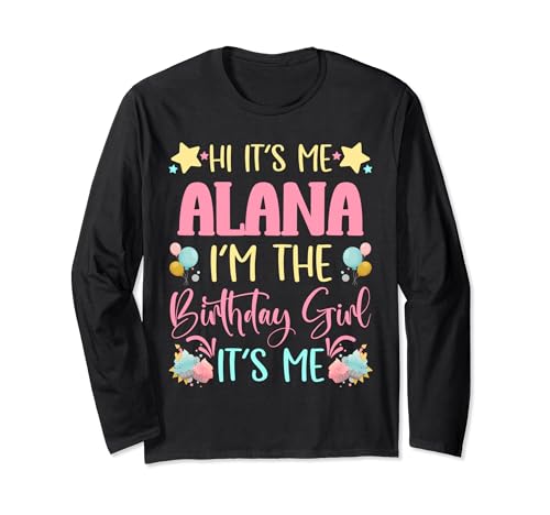 Its Me Alana The Birthday Girl Birthday Party Long Sleeve T-Shirt