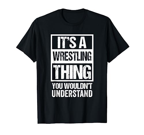 It's A Wrestling Thing You Wouldn't Understand - Fan/Fighter T-Shirt