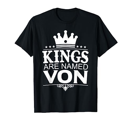 Kings Are Named VON Funny Personalized Name Joke Men Gift T-Shirt