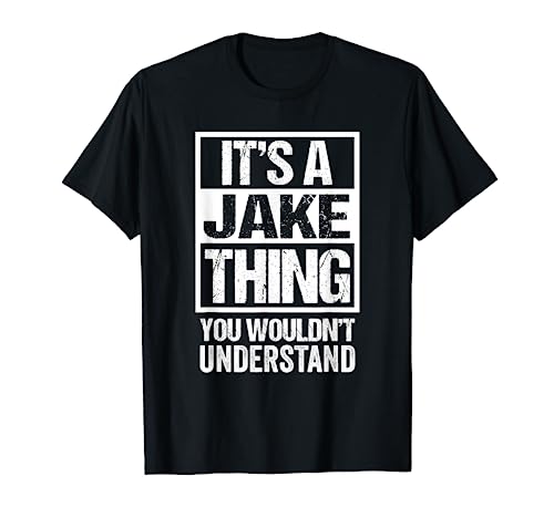 It's A Jake Thing You Wouldn't Understand - First Name T-Shirt