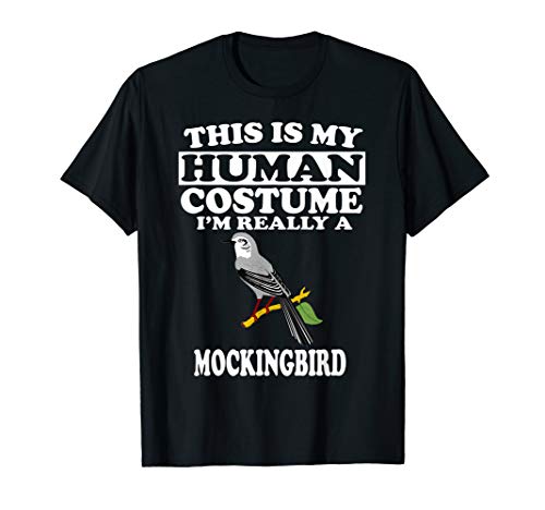 This Is My Human Costume I'm Really A Mockingbird T-Shirt