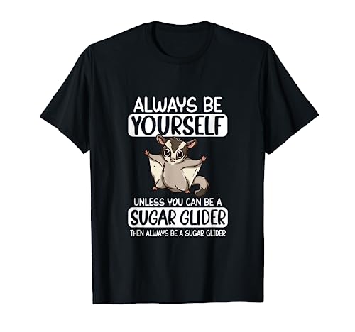 Always Be Yourself Unless You Can Be A Sugar Glider T-Shirt