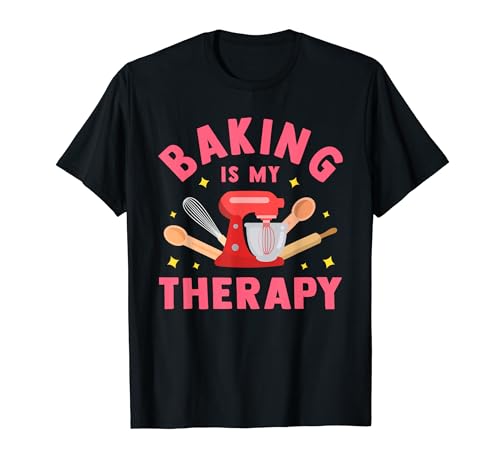 Baking Is My Therapy Funny Cooking Baker Bakery Pastry Gifts T-Shirt