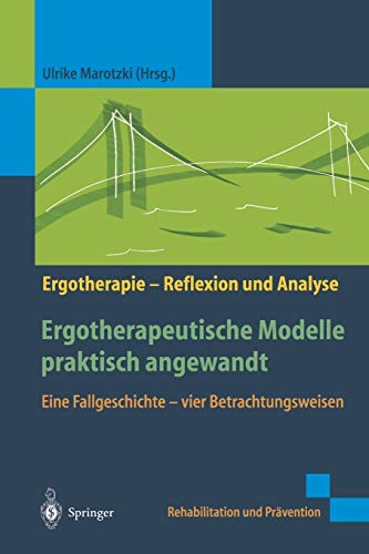 Ergotherapeutische Modelle praktisch angewandt: Eine Fallgeschichte ― vier Betrachtungsweisen (Rehabilitation und Prävention) (German Edition)