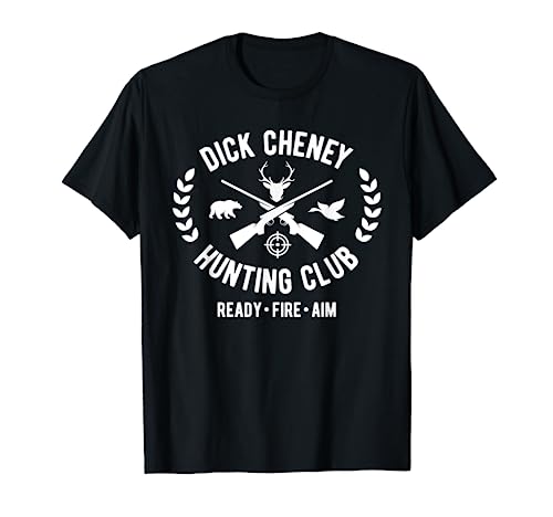 Dick Cheney Hunting Club Funny Vice President Hunter T-Shirt