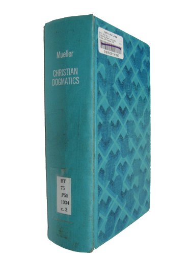 Christian Dogmatics: A Handbook of Doctrinal Theology for Pastors, Teachers and Laymen