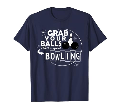 Funny grab your balls we are going bowling gift t-shirt
