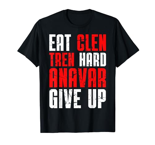 Old School Bodybuilding Eat Clen Tren Hard Anavar Give Up T-Shirt