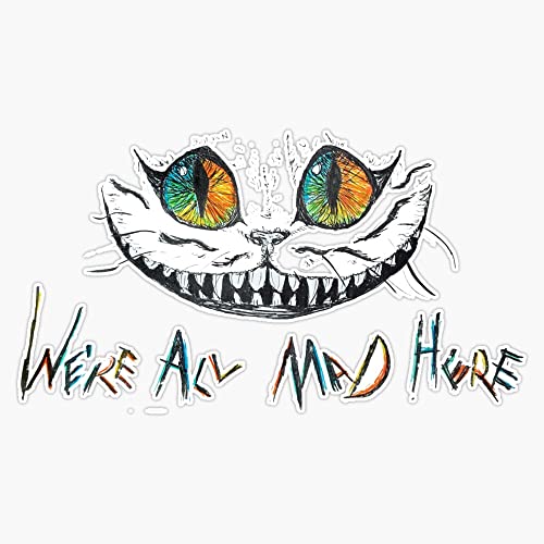 We're All Mad Here Cheshire Cat Sticker Vinyl Bumper Sticker 6 Mil Thick - Size 5'