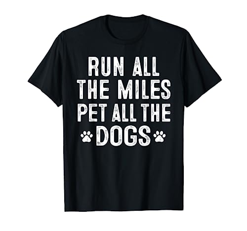 Run All The Miles Pet All The Dogs T-Shirt Runner Pet Lover T-Shirt
