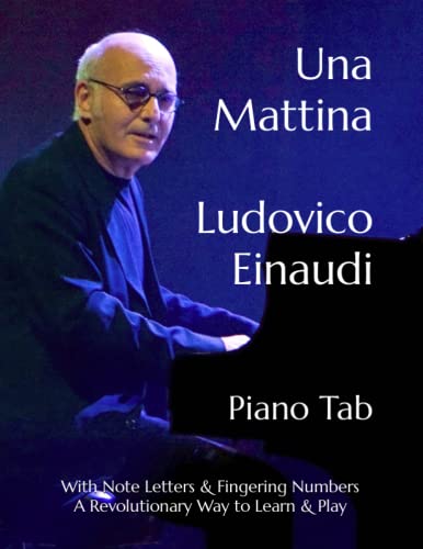 Una Mattina Ludovico Einaudi: Piano Tab With Note Letters & Fingering Numbers A Revolutionary Way to Learn & Play