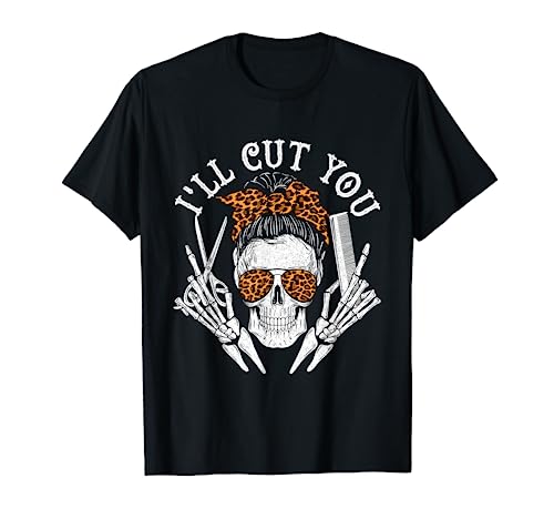 I'll Cut You - Skull Hairdresser Hairstyle Haircutter Barber T-Shirt