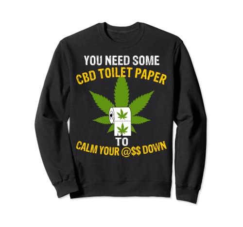 CBD Toilet Paper To Calm Your Rear Down a Funny Hemp Sweatshirt