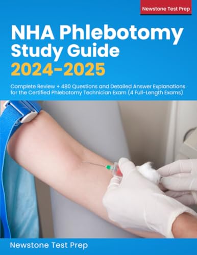 NHA Phlebotomy Study Guide 2024-2025: Complete Review + 480 Questions and Detailed Answer Explanations for the Certified Phlebotomy Technician Exam (4 Full-Length Exams)