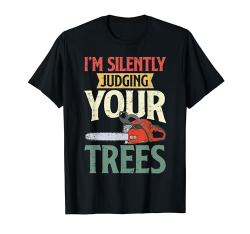 Silently Judging Trees Arborist Logger Woodworker Chainsaw T-Shirt