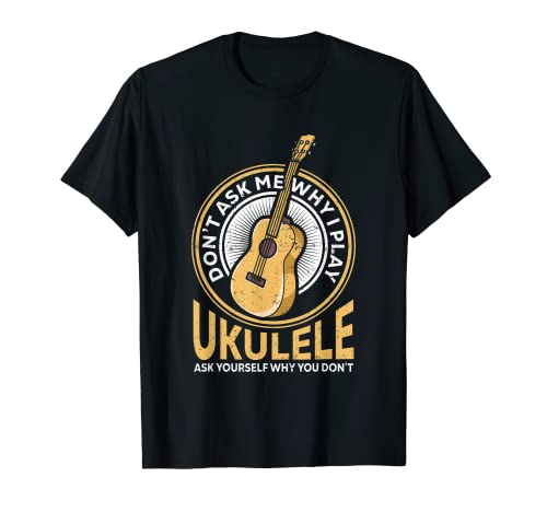 Vintage Uke Ukulele Player Retro Dont Ask Why Play Ukulele T-Shirt