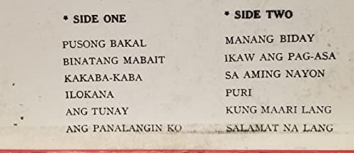 Tagalog Songs : Pusong Bakal ; Binatang Mabait ; Kakaba Kaba ; Ilokana ; Ang Tunay ; An Panalangin Ko ; Manag Biday ; Ikaw Ang Pag asa ; Sa Aming Nayon Puri (