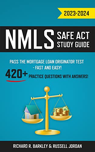 NMLS SAFE Act Study Guide 2023-2024: Pass the Mortgage Loan Originator Test - Fast and Easy! 420+ Practice Questions with Answers!