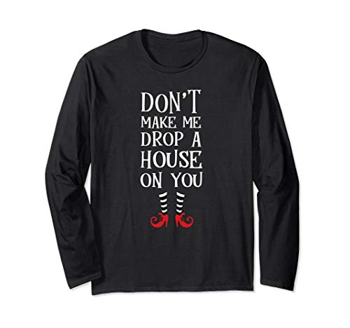 Don't Make Me Drop A House On You Shirt Wicked Funny